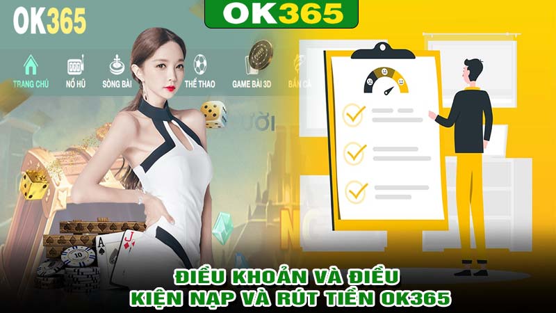 Điều khoản và điều kiện Nạp và Rút tiền ok365