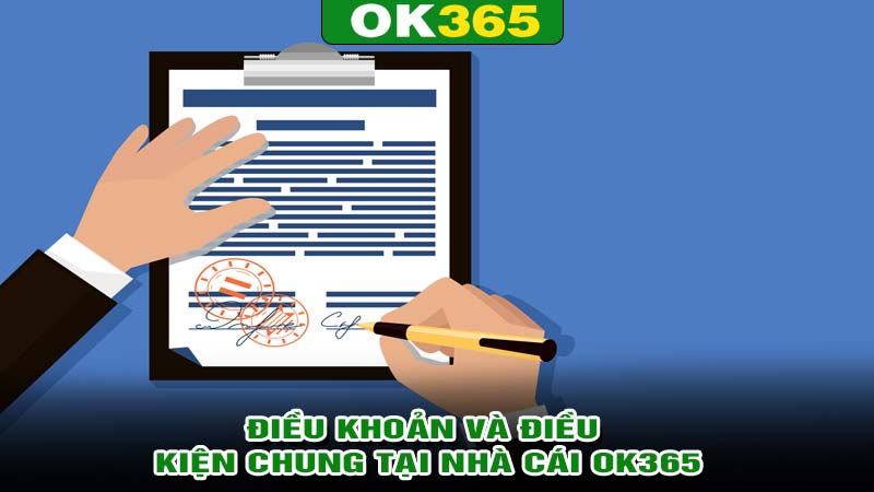 Điều khoản và điều kiện chung tại nhà cái ok365