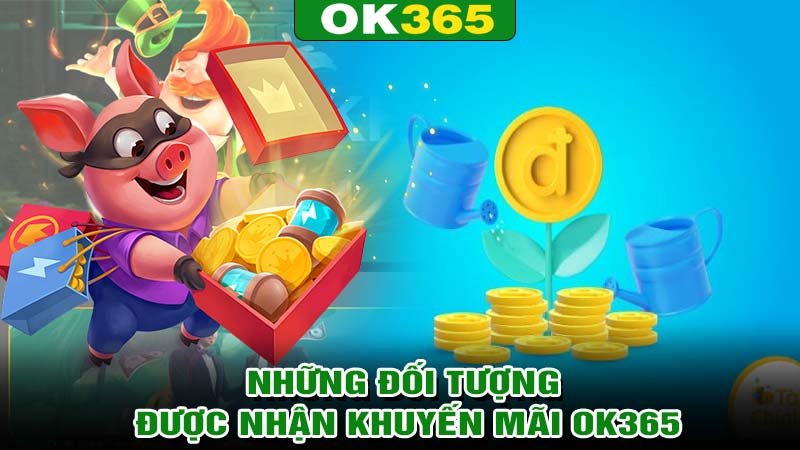 Những đối tượng được nhận khuyến mãi ok365