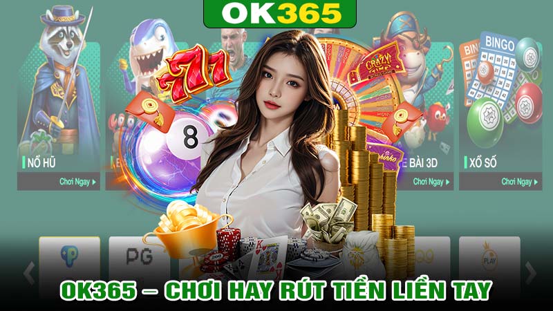 Ok365 – chơi hay rút tiền liền tay