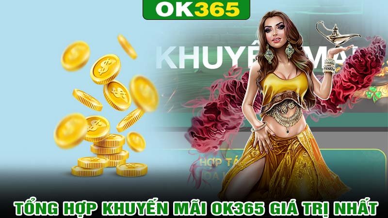 Tổng hợp khuyến mãi ok365 giá trị nhất