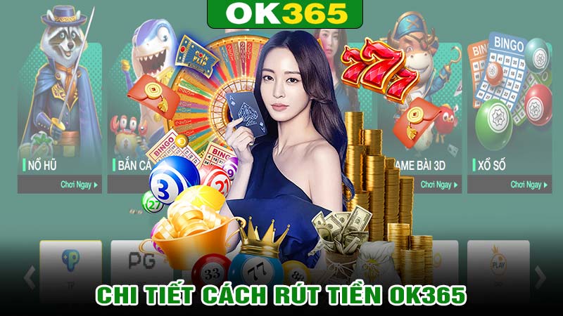 Hướng dẫn chi tiết cách rút tiền Ok365 nhanh chóng