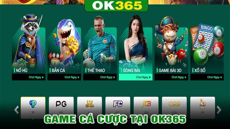 Các tựa game cá cược được yêu thích nhất OK365