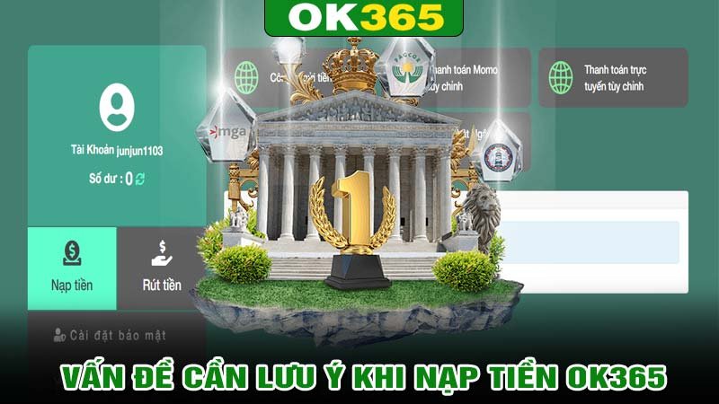 Vấn đề cần lưu ý khi nạp tiền ok365 là gì?